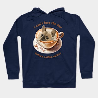 Frenchie Coffee - I Can't Face the Day Hoodie